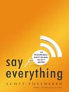 Say Everything (eBook): How Blogging Began, What It's Becoming, and Why It Matters